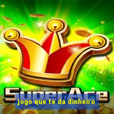 jogo que te da dinheiro