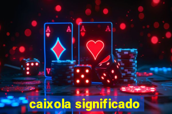 caixola significado