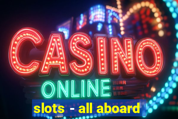 slots - all aboard