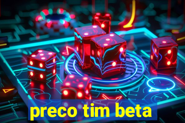 preco tim beta