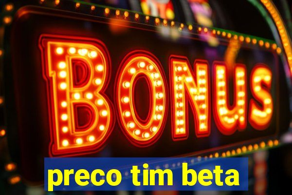 preco tim beta