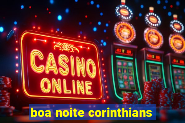 boa noite corinthians