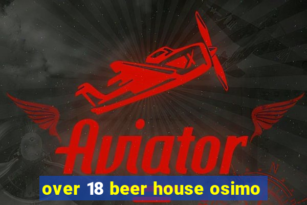 over 18 beer house osimo