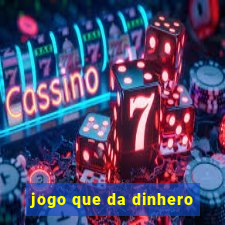 jogo que da dinhero