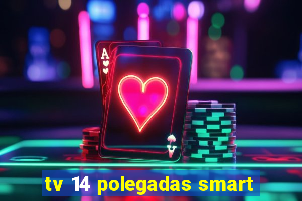 tv 14 polegadas smart