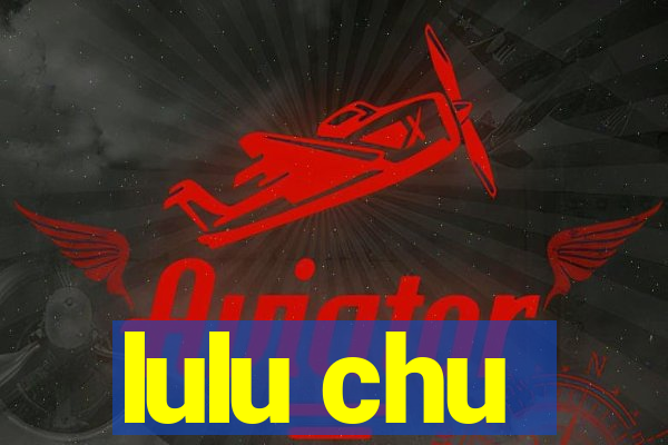 lulu chu