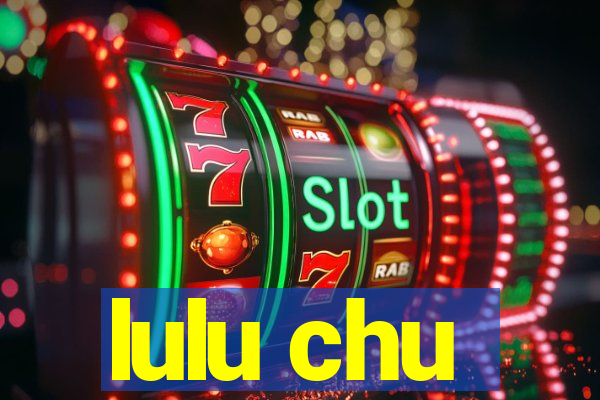 lulu chu