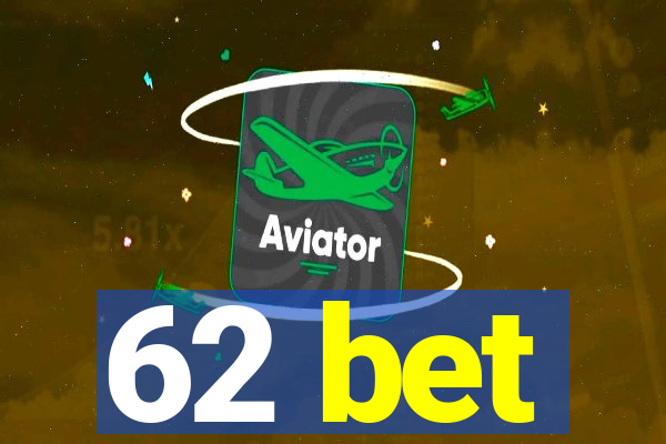 62 bet