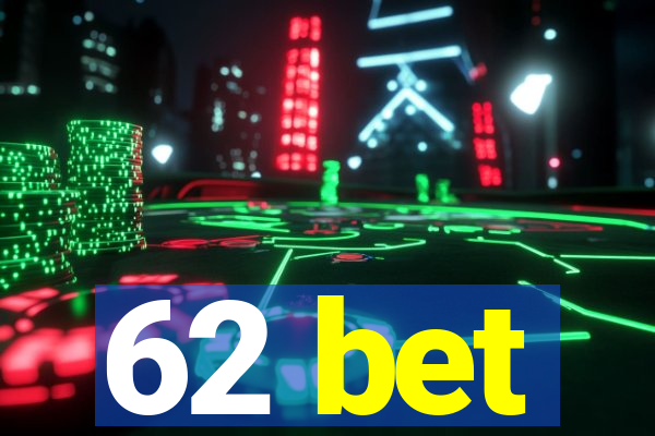 62 bet