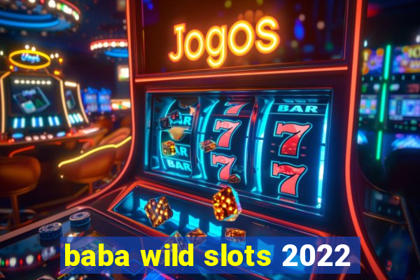 baba wild slots 2022