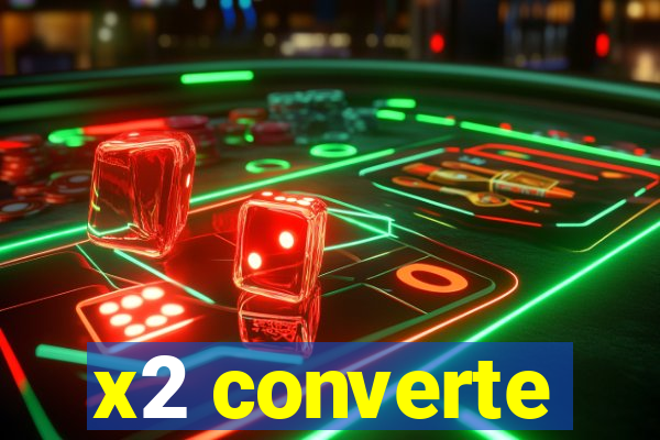 x2 converte