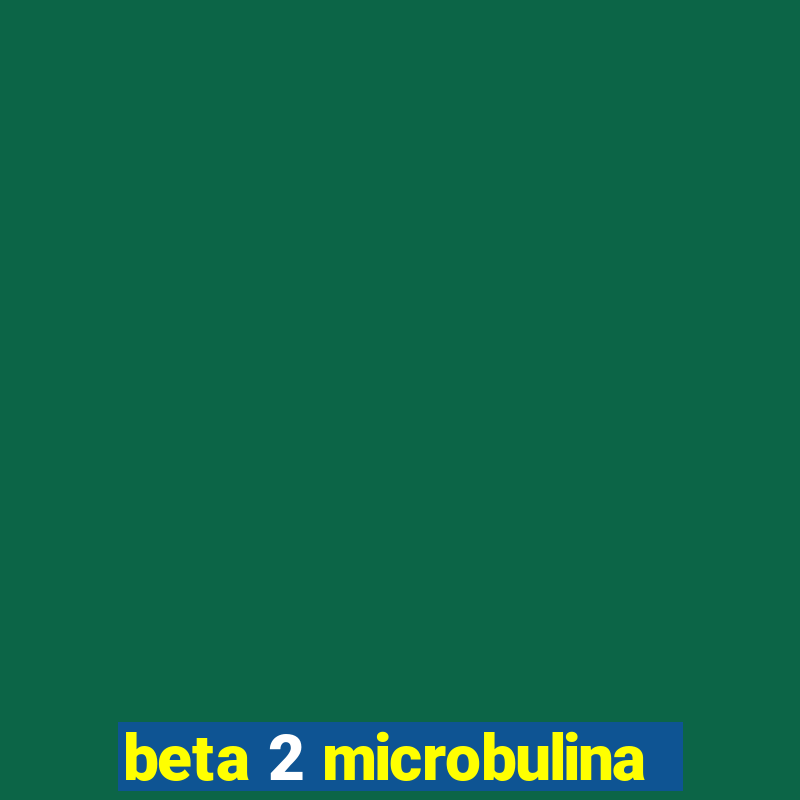 beta 2 microbulina