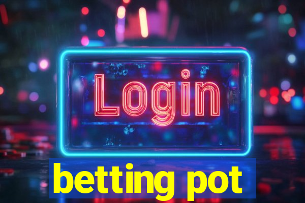 betting pot