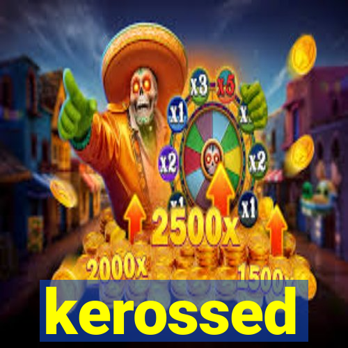 kerossed