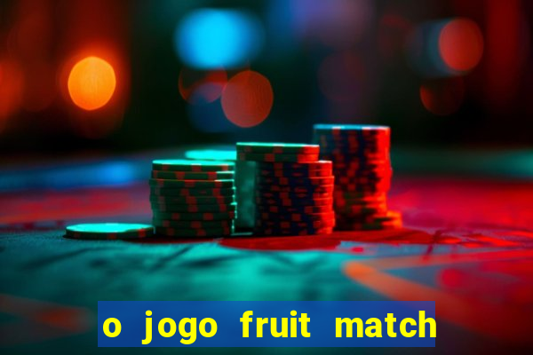 o jogo fruit match paga mesmo