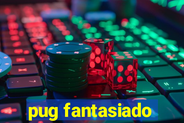 pug fantasiado