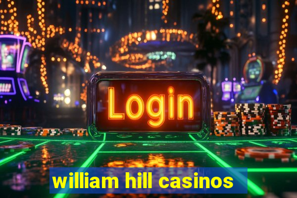 william hill casinos