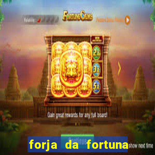 forja da fortuna é confiável