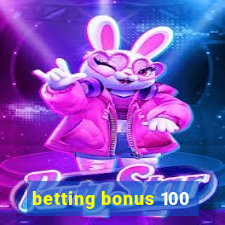 betting bonus 100