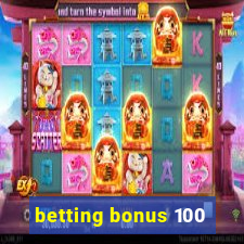 betting bonus 100