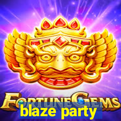 blaze party