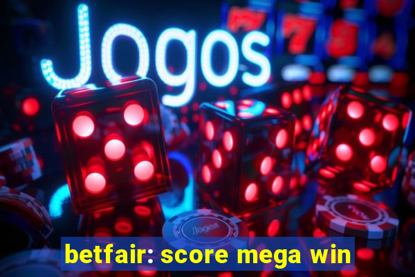 betfair: score mega win