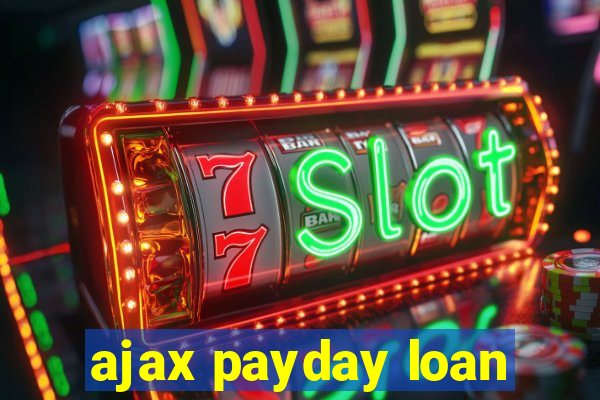 ajax payday loan