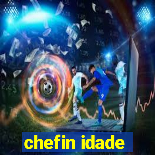 chefin idade