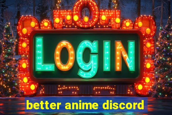 better anime discord