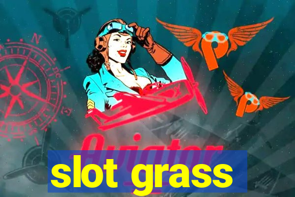 slot grass