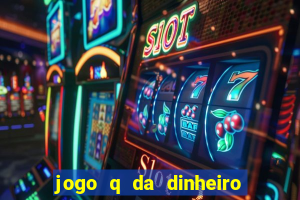 jogo q da dinheiro de verdade