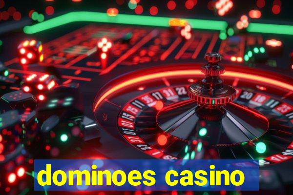 dominoes casino