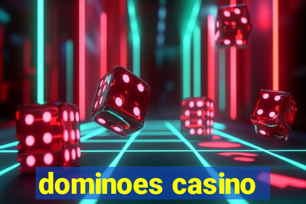 dominoes casino