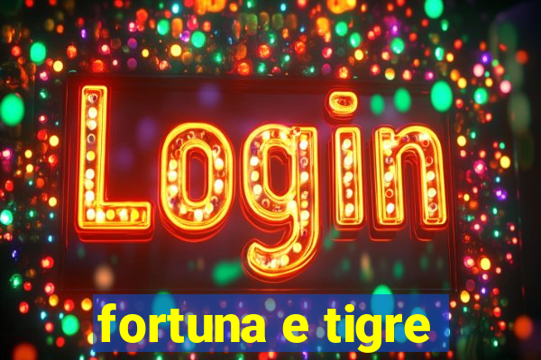 fortuna e tigre