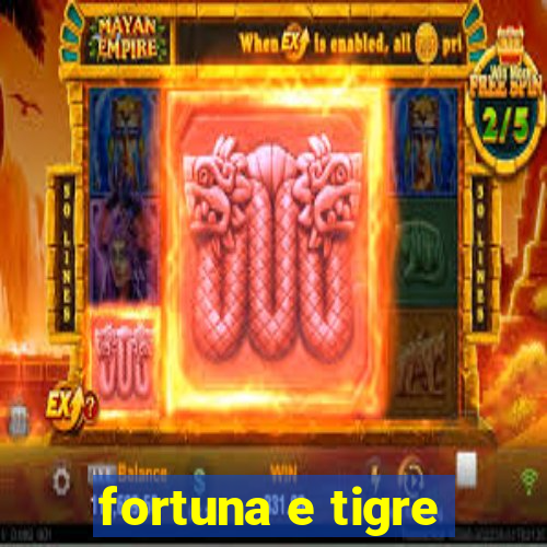 fortuna e tigre