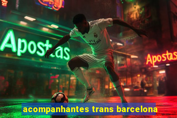 acompanhantes trans barcelona