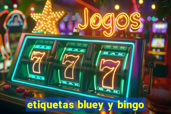 etiquetas bluey y bingo