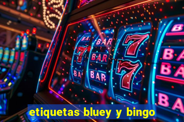 etiquetas bluey y bingo