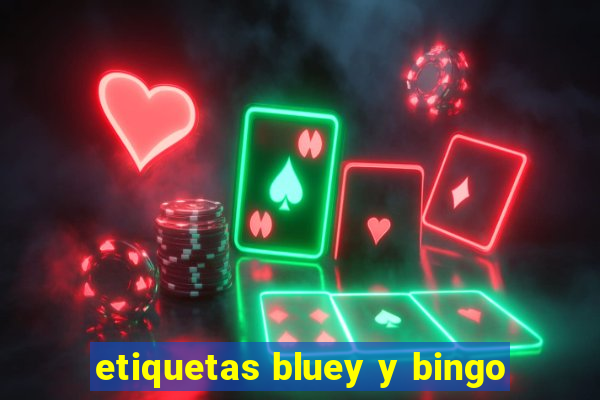 etiquetas bluey y bingo