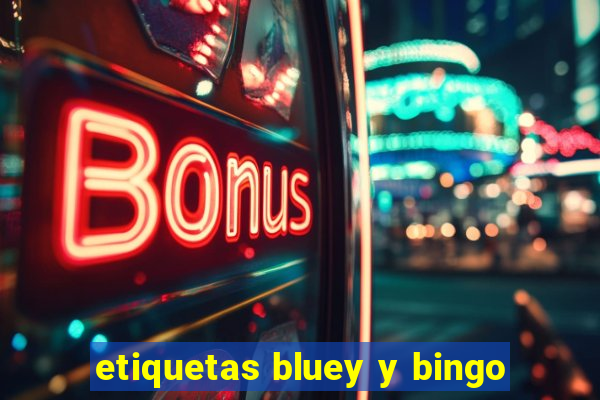 etiquetas bluey y bingo