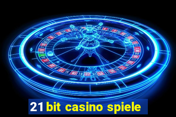 21 bit casino spiele