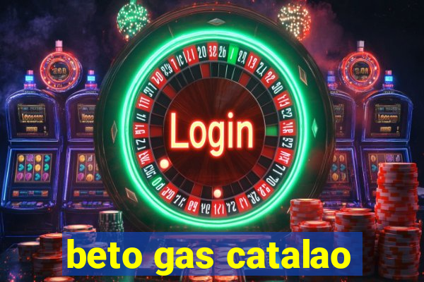 beto gas catalao