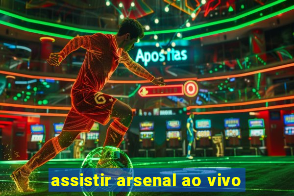 assistir arsenal ao vivo