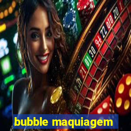 bubble maquiagem