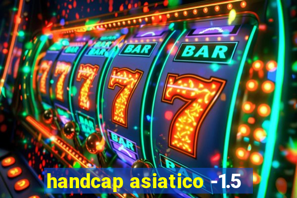 handcap asiatico -1.5