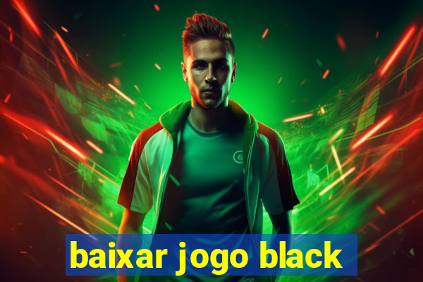 baixar jogo black