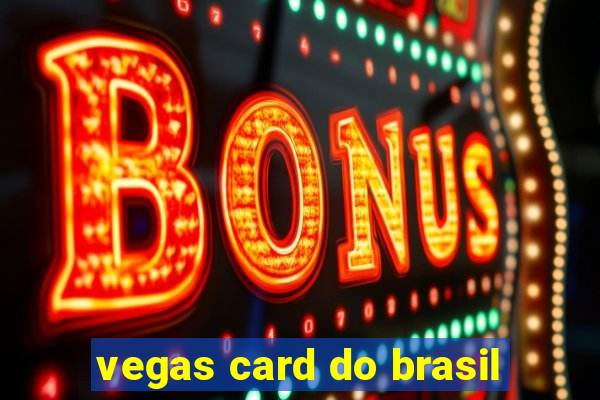 vegas card do brasil