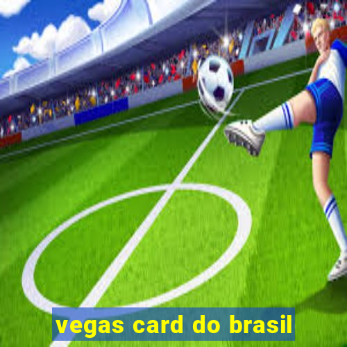 vegas card do brasil