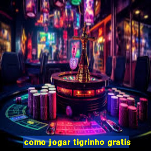 como jogar tigrinho gratis