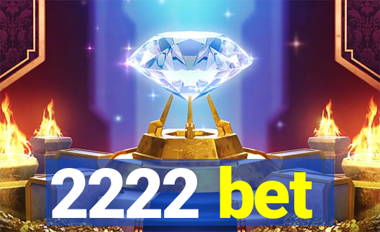 2222 bet